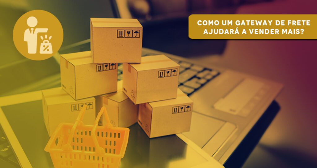 Como um gateway de frete ajudará a vender mais?